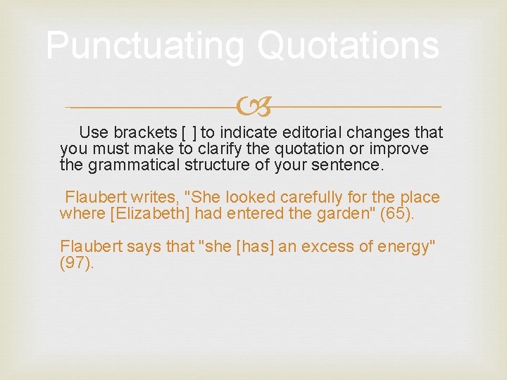 Punctuating Quotations Use brackets [ ] to indicate editorial changes that you must make