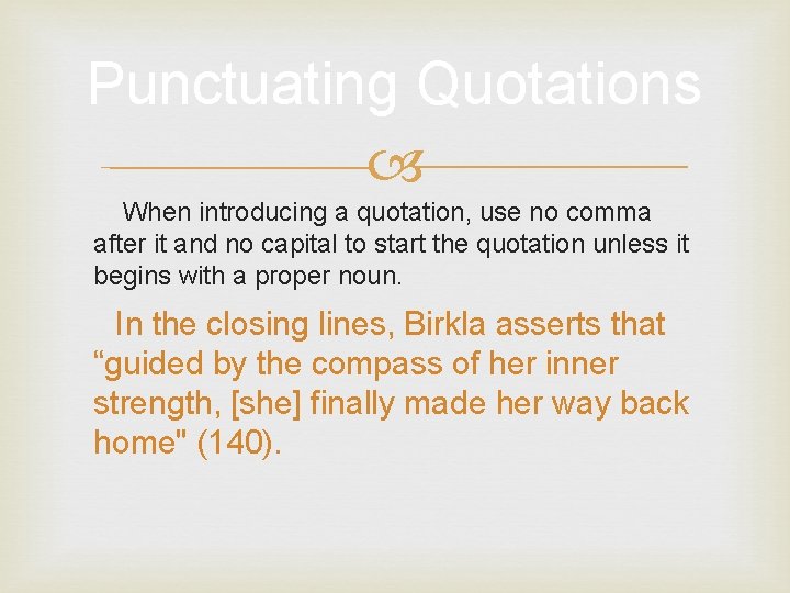 Punctuating Quotations When introducing a quotation, use no comma after it and no capital