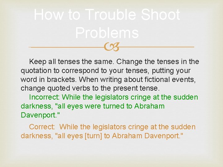 How to Trouble Shoot Problems Keep all tenses the same. Change the tenses in