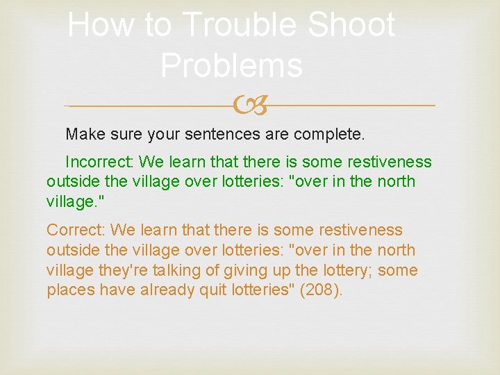 How to Trouble Shoot Problems Make sure your sentences are complete. Incorrect: We learn