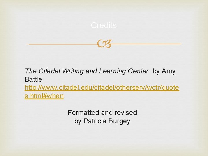 Credits The Citadel Writing and Learning Center by Amy Battle http: //www. citadel. edu/citadel/otherserv/wctr/quote