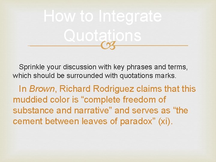 How to Integrate Quotations Sprinkle your discussion with key phrases and terms, which should