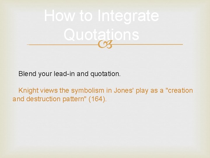 How to Integrate Quotations Blend your lead-in and quotation. Knight views the symbolism in