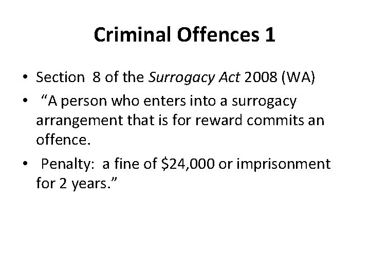 Criminal Offences 1 • Section 8 of the Surrogacy Act 2008 (WA) • “A