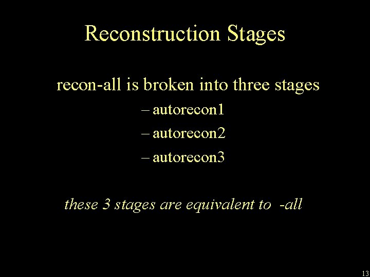 Reconstruction Stages recon-all is broken into three stages – autorecon 1 – autorecon 2