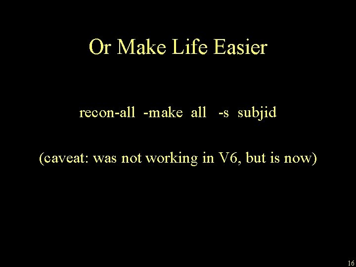 Or Make Life Easier recon-all -make all -s subjid (caveat: was not working in