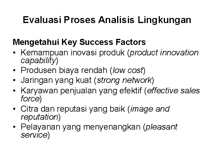 Evaluasi Proses Analisis Lingkungan Mengetahui Key Success Factors • Kemampuan inovasi produk (product innovation