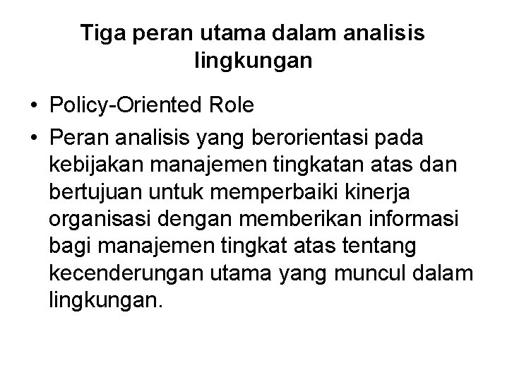 Tiga peran utama dalam analisis lingkungan • Policy-Oriented Role • Peran analisis yang berorientasi