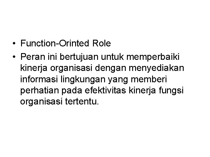  • Function-Orinted Role • Peran ini bertujuan untuk memperbaiki kinerja organisasi dengan menyediakan