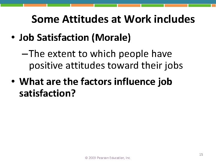 Some Attitudes at Work includes • Job Satisfaction (Morale) – The extent to which