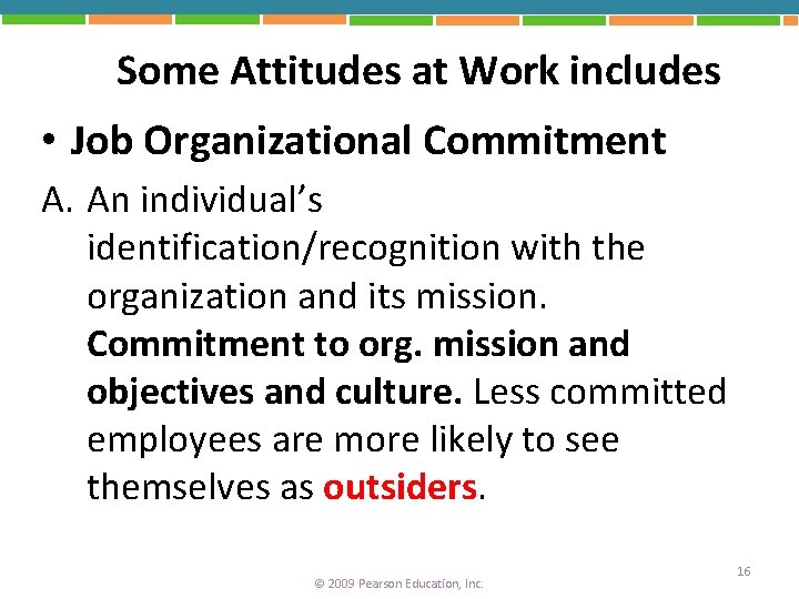 Some Attitudes at Work includes • Job Organizational Commitment A. An individual’s identification/recognition with