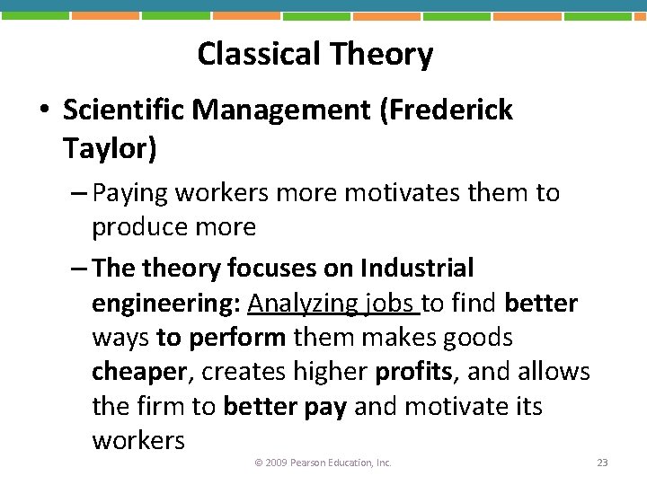 Classical Theory • Scientific Management (Frederick Taylor) – Paying workers more motivates them to