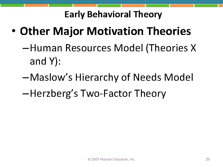 Early Behavioral Theory • Other Major Motivation Theories – Human Resources Model (Theories X