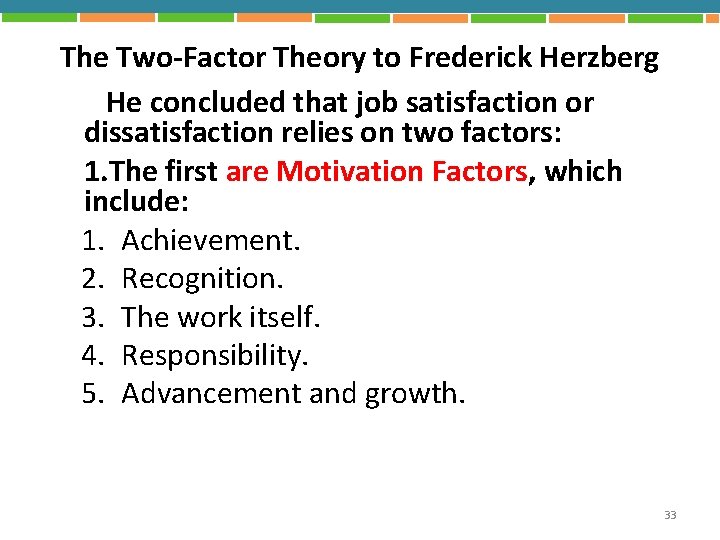 The Two-Factor Theory to Frederick Herzberg He concluded that job satisfaction or dissatisfaction relies