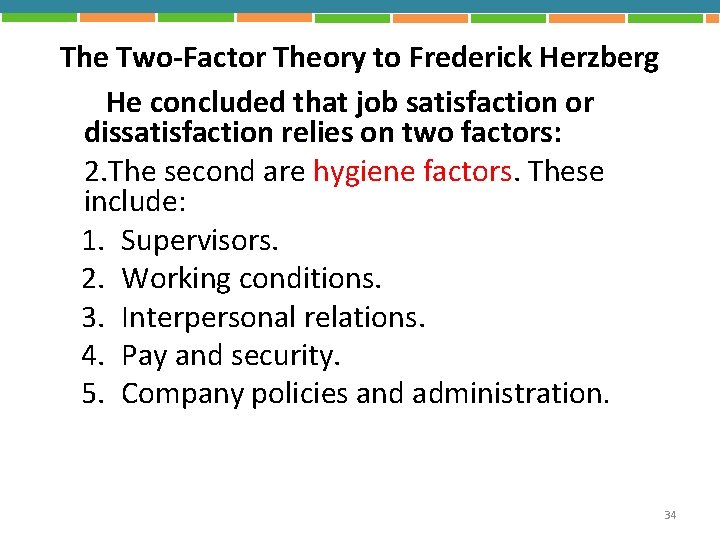 The Two-Factor Theory to Frederick Herzberg He concluded that job satisfaction or dissatisfaction relies