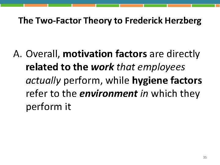 The Two-Factor Theory to Frederick Herzberg A. Overall, motivation factors are directly related to