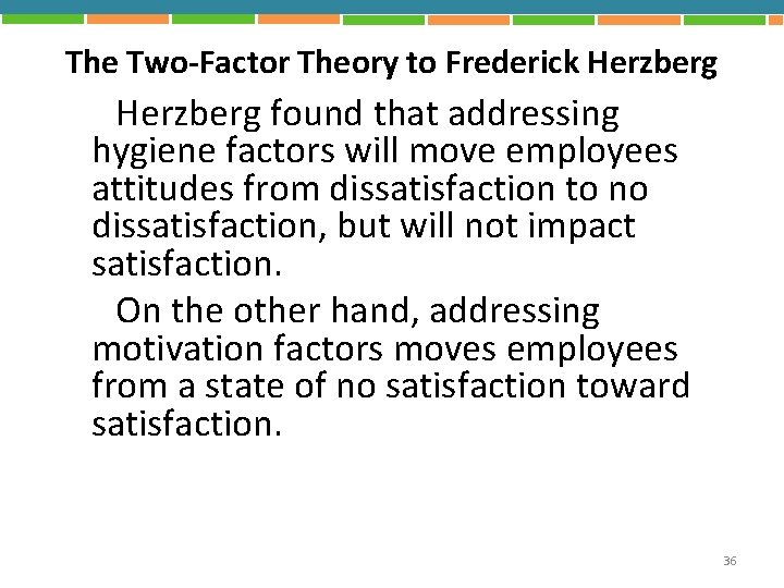 The Two-Factor Theory to Frederick Herzberg found that addressing hygiene factors will move employees