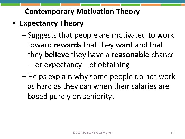 Contemporary Motivation Theory • Expectancy Theory – Suggests that people are motivated to work