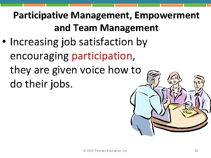 Participative Management, Empowerment and Team Management • Increasing job satisfaction by encouraging participation, they