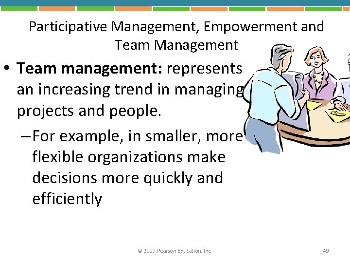 Participative Management, Empowerment and Team Management • Team management: represents an increasing trend in