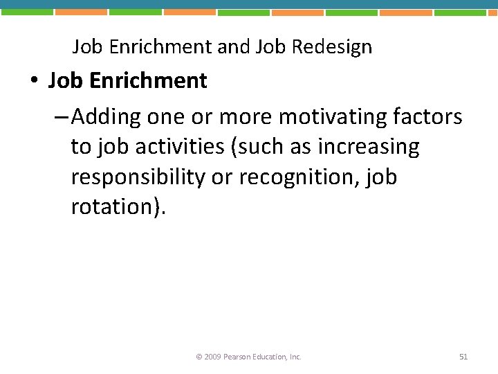 Job Enrichment and Job Redesign • Job Enrichment – Adding one or more motivating