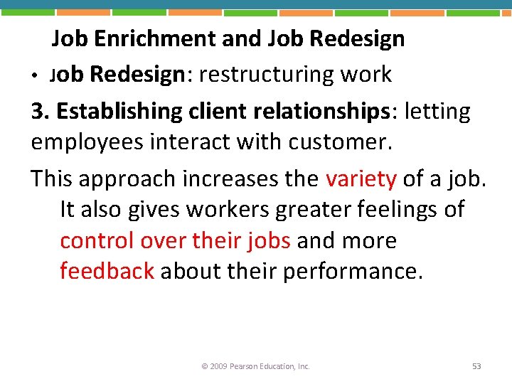 Job Enrichment and Job Redesign • Job Redesign: restructuring work 3. Establishing client relationships: