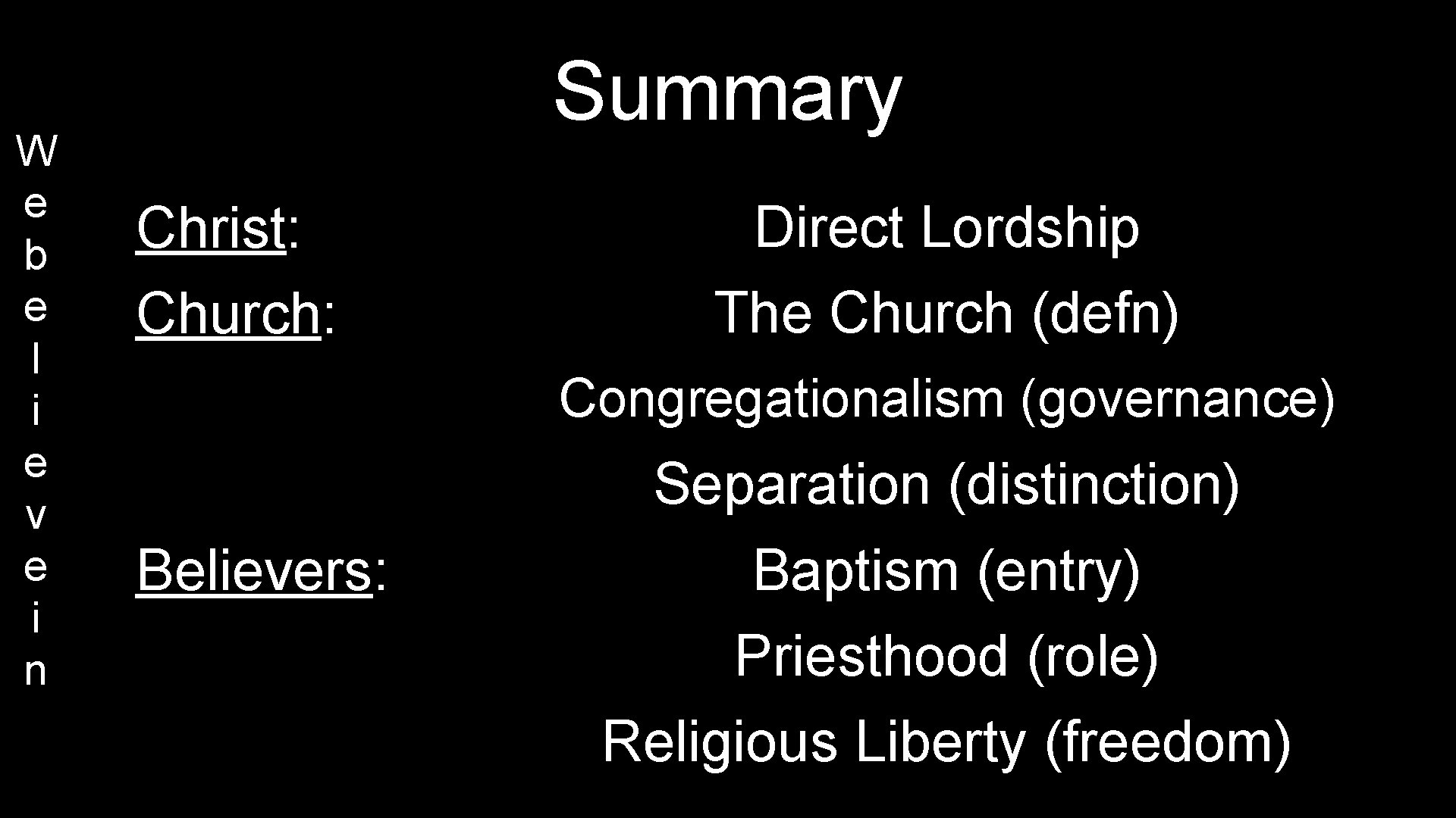 W e b e l i e v e i n Summary Christ: Church: