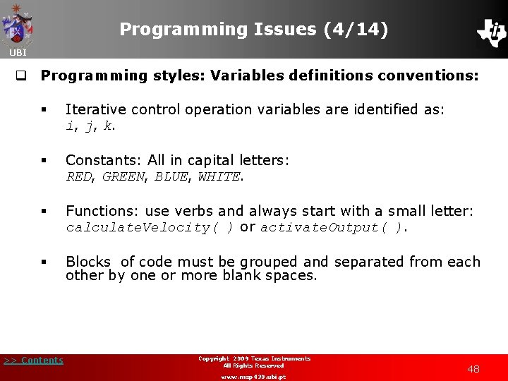 Programming Issues (4/14) UBI q Programming styles: Variables definitions conventions: § Iterative control operation