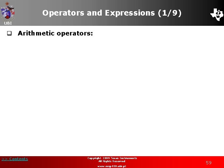 Operators and Expressions (1/9) UBI q Arithmetic operators: >> Contents Copyright 2009 Texas Instruments