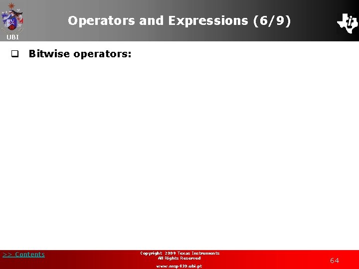 Operators and Expressions (6/9) UBI q Bitwise operators: >> Contents Copyright 2009 Texas Instruments