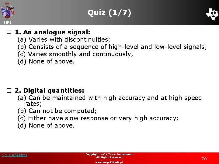 Quiz (1/7) UBI q 1. An analogue signal: (a) Varies with discontinuities; (b) Consists