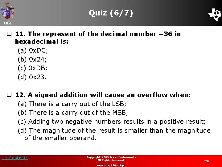 Quiz (6/7) UBI q 11. The represent of the decimal number − 36 in