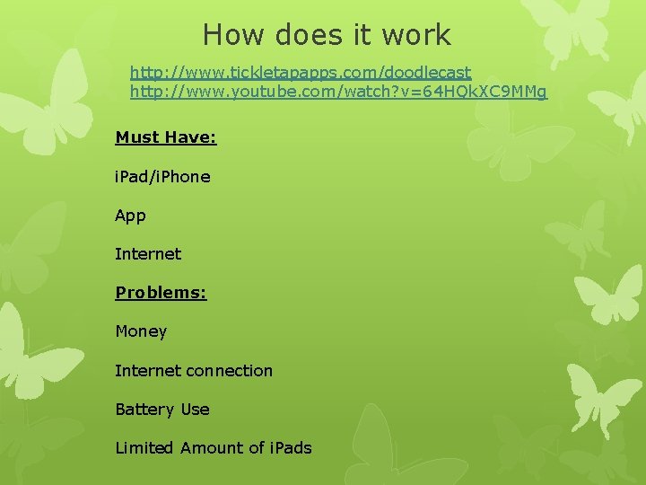 How does it work http: //www. tickletapapps. com/doodlecast http: //www. youtube. com/watch? v=64 HQk.