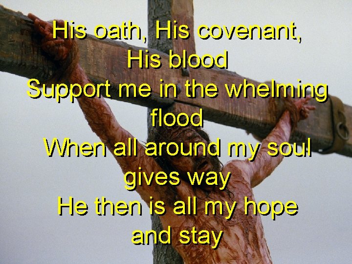 His oath, His covenant, His blood Support me in the whelming flood When all