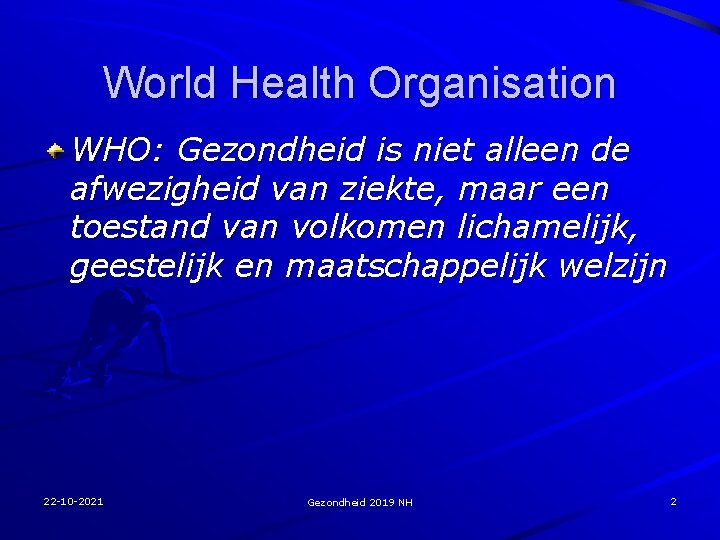 World Health Organisation WHO: Gezondheid is niet alleen de afwezigheid van ziekte, maar een