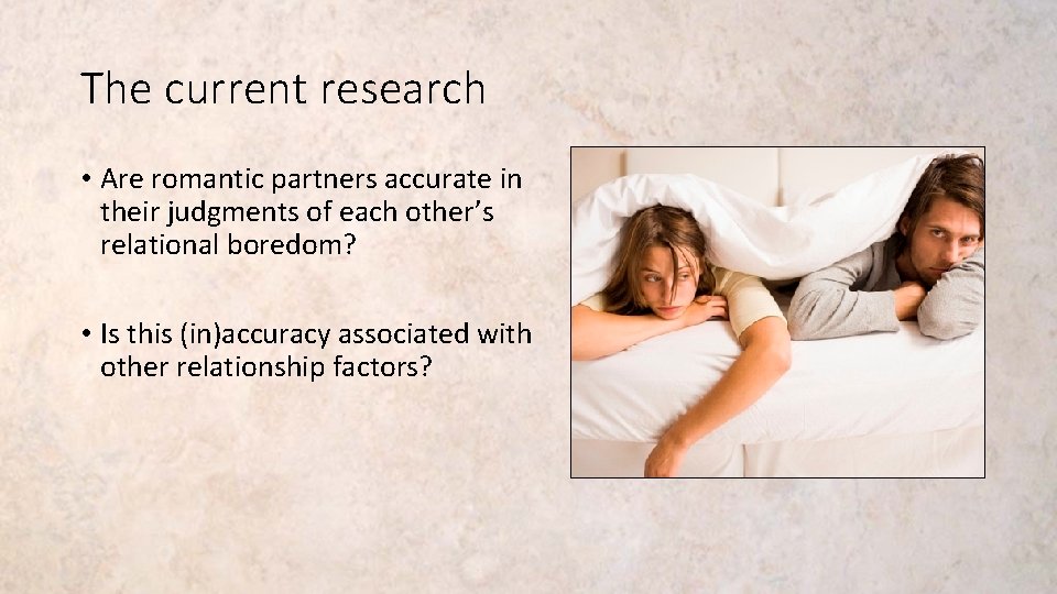 The current research • Are romantic partners accurate in their judgments of each other’s