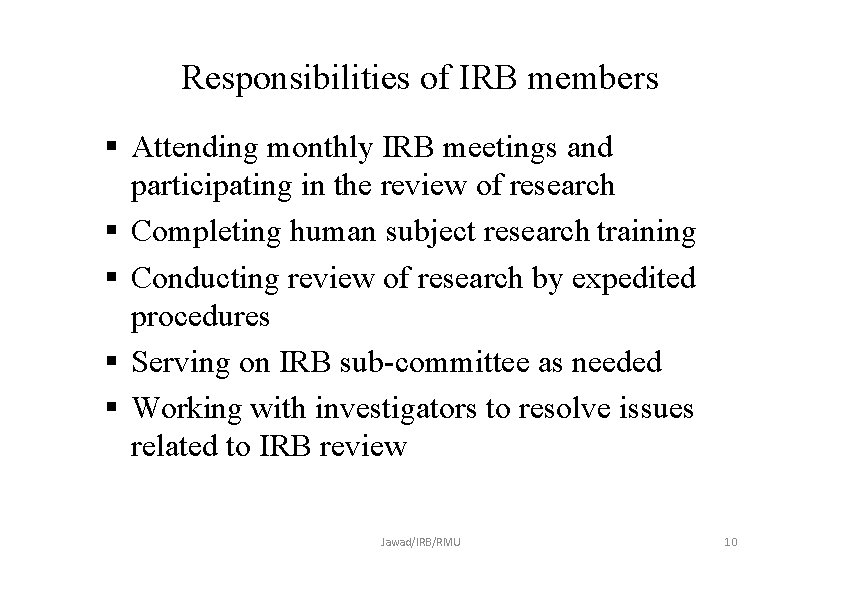 Responsibilities of IRB members Attending monthly IRB meetings and participating in the review of
