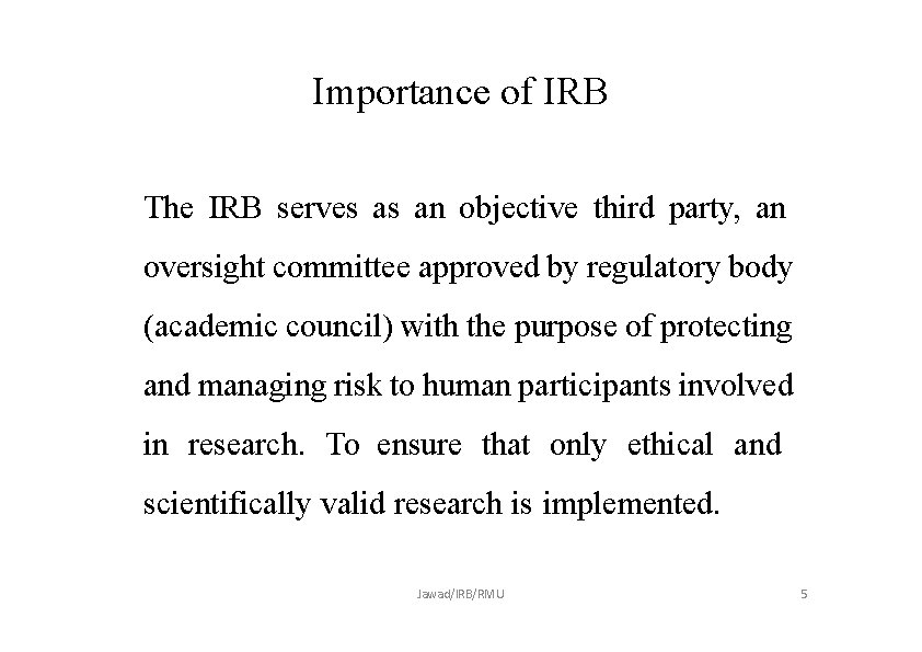 Importance of IRB The IRB serves as an objective third party, an oversight committee