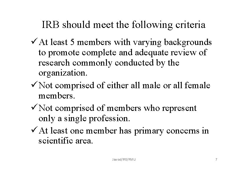 IRB should meet the following criteria At least 5 members with varying backgrounds to