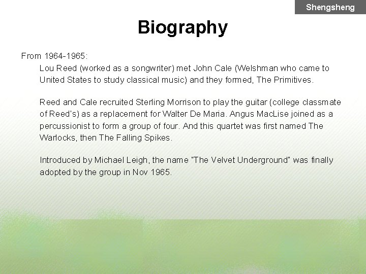 Shengsheng Biography From 1964 -1965: Lou Reed (worked as a songwriter) met John Cale