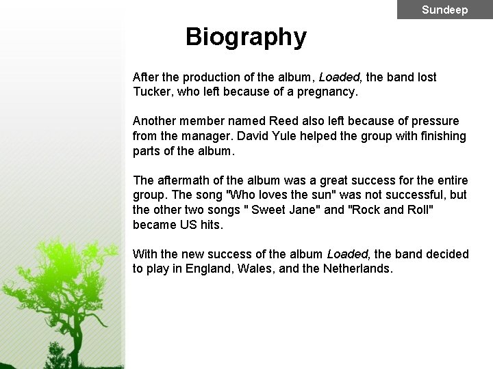 Sundeep Biography After the production of the album, Loaded, the band lost Tucker, who