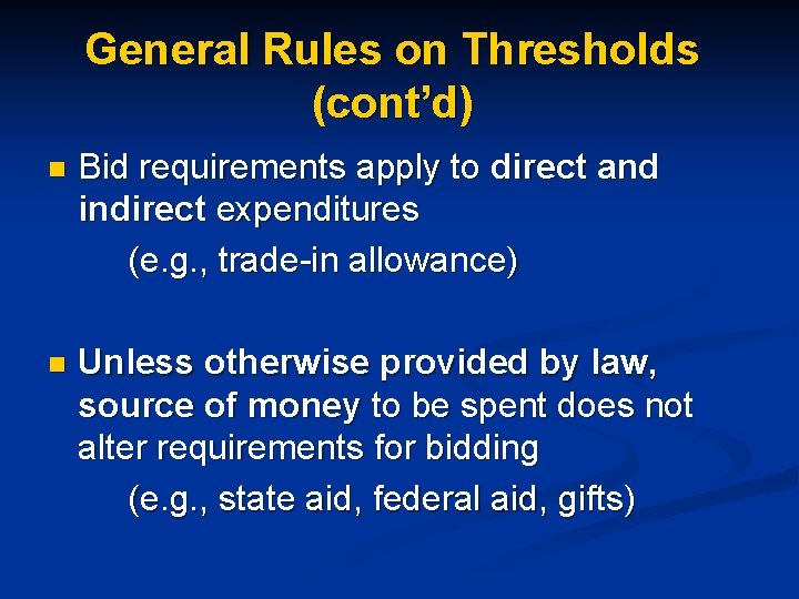 General Rules on Thresholds (cont’d) n Bid requirements apply to direct and indirect expenditures