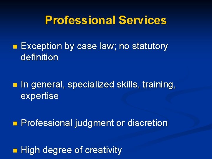 Professional Services n Exception by case law; no statutory definition n In general, specialized