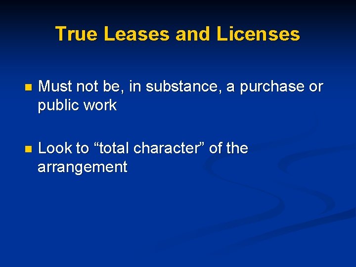 True Leases and Licenses n Must not be, in substance, a purchase or public