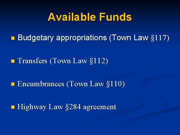 Available Funds n Budgetary appropriations (Town Law § 117) n Transfers (Town Law §