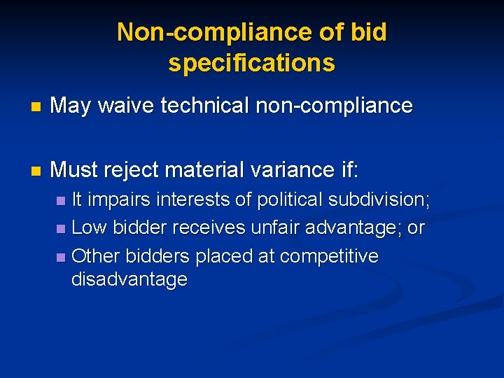 Non-compliance of bid specifications n May waive technical non-compliance n Must reject material variance