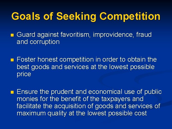 Goals of Seeking Competition n Guard against favoritism, improvidence, fraud and corruption n Foster