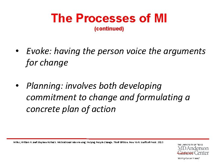 The Processes of MI (continued) • Evoke: having the person voice the arguments for