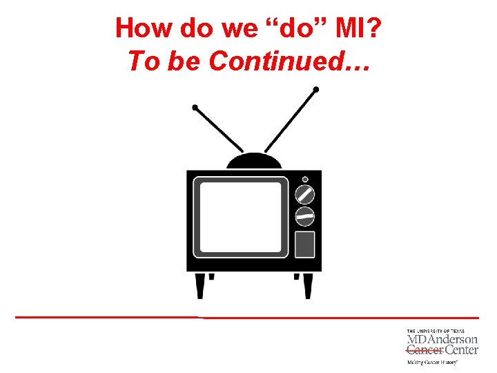 How do we “do” MI? To be Continued… 