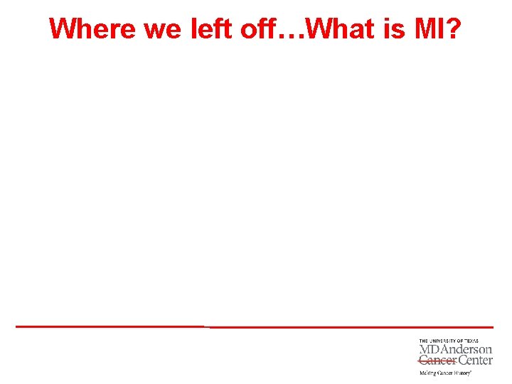 Where we left off…What is MI? 